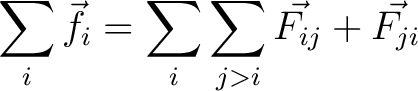 $\displaystyle \sum_i \vec{f_i} = \sum_i \sum_{j>i} \vec{F_{ij}} + \vec{F_{ji}}$