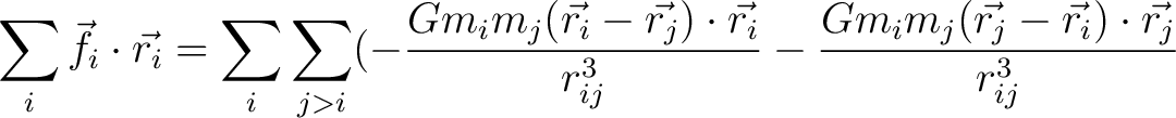 $\displaystyle \sum_i \vec{f_i} \cdot \vec{r_i} = \sum_i \sum_{j>i} (- \frac{G m... ...}{r_{ij}^3} - \frac{G m_i m_j(\vec{r_j} - \vec{r_i}) \cdot \vec{r_j}}{r_{ij}^3}$