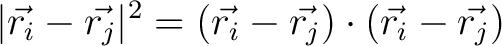 $\displaystyle \vert \vec{r_i} - \vec{r_j} \vert^2 = (\vec{r_i} - \vec{r_j}) \cdot (\vec{r_i} - \vec{r_j})$
