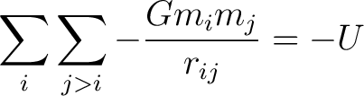 $\displaystyle \sum_i \sum_{j>i} - \frac{G m_i m_j}{r_{ij}} = -U$