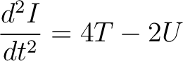 $\displaystyle \frac{d^2I}{dt^2} = 4T - 2U$