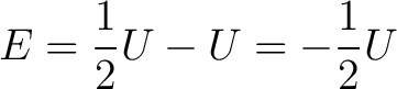 $\displaystyle E = \frac{1}{2}U - U = - \frac{1}{2}U$
