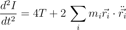 $\displaystyle \frac{d^2I}{dt^2} = 4T + 2 \, \sum_i m_i\vec{r_i} \cdot \ddot{\vec{r_i}}$