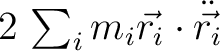 $2 \, \sum_i m_i\vec{r_i} \cdot \ddot{\vec{r_i}}$