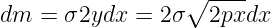                  ∘  ----
dm =  σ2ydx =  2σ   2pxdx
