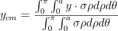        ∫π ∫a
ycm =  -0∫-π0∫-ya ⋅-σρdρd-𝜃
         0  0 σ ρdρd𝜃
