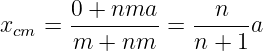 xcm =  0 +-nma--=  --n--a
       m +  nm     n + 1
