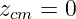 zcm = 0
