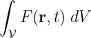 ∫
   F (r,t) dV
 𝒱
