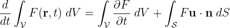 d  ∫              ∫  ∂F        ∫
--   F (r,t) dV =    ----dV  +    F u ⋅ n dS
dt  𝒱               𝒱 ∂t        𝒮
