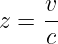     v
z = --
    c
