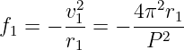        v2     4π2r
f1 = − -1-= − ---21-
       r1      P
