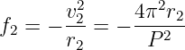        v2     4π2r2
f2 = − -2-= − ---2--
       r2      P
