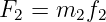 F2 =  m2f2
