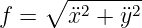     ∘ --------
f =   x¨2 + y¨2
