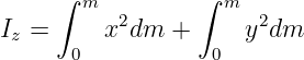      ∫  m        ∫  m
I  =     x2dm  +      y2dm
 z     0           0
