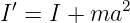 I′ = I + ma2
