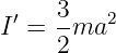   ′  3-   2
I  = 2 ma
