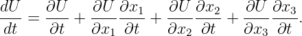 dU-   ∂U--  ∂U--∂x1-   ∂U--∂x2-   ∂U-∂x3-
dt =  ∂t  + ∂x1  ∂t +  ∂x2  ∂t +  ∂x3 ∂t .
