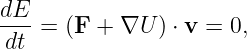 dE- = (F + ∇U  ) ⋅ v = 0,
dt
                                                                                         
                                                                                         
