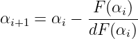 α    = α  − -F-(αi-)
 i+1     i  dF (αi)
                                                                                         
                                                                                         
