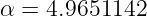 α = 4.9651142
