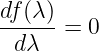df(λ)
------= 0
 dλ
