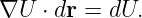 ∇U  ⋅ dr = dU.
