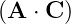 (A ⋅ C )