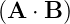 (A ⋅ B )