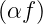 (αf )