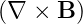 (∇  × B )