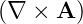 (∇  × A )