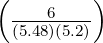 (        )
  ---6----
  (5.48)(5.2)