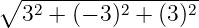 ∘ -----------------
  32 + (− 3 )2 + (3)2