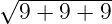 √ ---------
  9 + 9 + 9