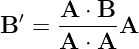   ′   A-⋅ B-
B  =  A ⋅ A A
