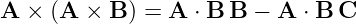A × (A  × B ) = A ⋅ B B − A ⋅ B C
