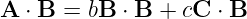 A ⋅ B = bB ⋅ B + cC  ⋅ B
