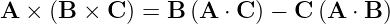 A ×  (B  × C ) = B (A ⋅ C ) − C (A ⋅ B )
