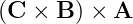 (C ×  B) × A
