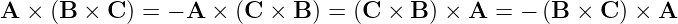 A  × (B × C ) = − A ×  (C × B ) = (C × B ) × A  = − (B ×  C) × A

