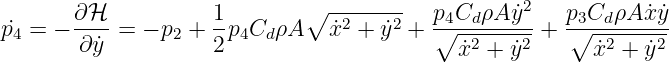        ∂ℋ           1        ∘ --------  p C ρA y˙2    p C ρA ˙xy˙
˙p4 = − ----= − p2 + -p4Cd ρA   ˙x2 + ˙y2 + ∘4--d-----+  ∘3-d------
       ∂y˙          2                      x˙2 + y˙2      x˙2 + ˙y2
