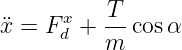       x   T-
¨x = F d + m  cos α
