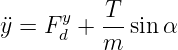 ¨y = F y + T- sin α
      d   m
