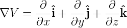        ∂-ˆ   -∂-ˆ   ∂-ˆ
∇V  =  ∂xi + ∂y j + ∂zk

