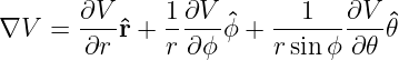        ∂V      1∂V        1   ∂V
∇V   = ----ˆr + -----ˆϕ + ----------ˆ𝜃
        ∂r     r ∂ϕ     rsin ϕ ∂𝜃
