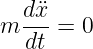m dx¨ = 0
   dt
