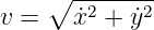       --------
v = ∘ x˙2 + y˙2
