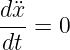 dx¨
--- = 0
 dt
